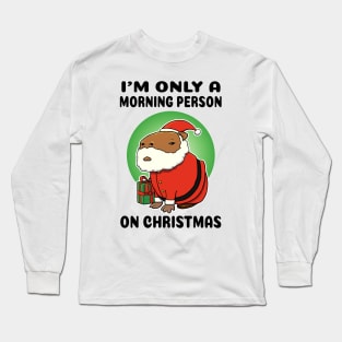 I'm only a morning person on Christmas Capybara Santa Long Sleeve T-Shirt